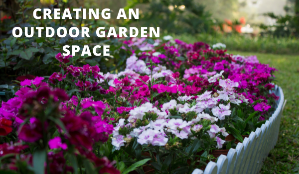 Creating An Outdoor Garden Space