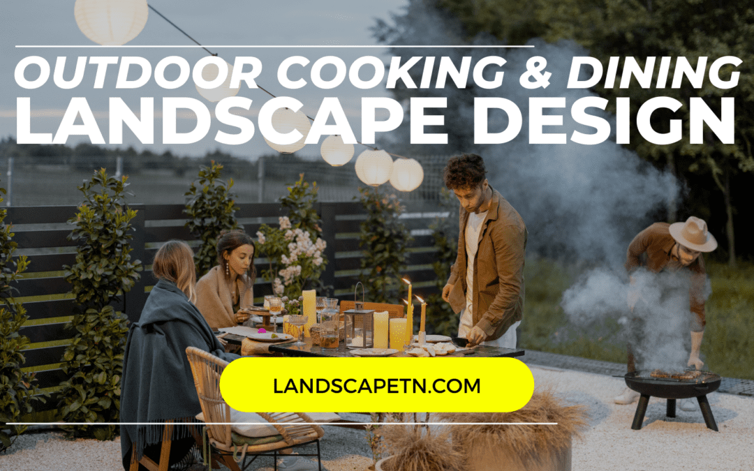 Designing a Landscape for Outdoor Cooking and Dining